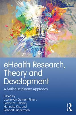 Read Online Ehealth Research, Theory and Development: A Multi-Disciplinary Approach - Lisette Van Gemert-Pijnen | PDF
