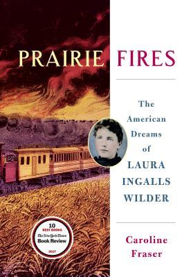 Read Prairie Fires: The American Dreams of Laura Ingalls Wilder - Caroline Fraser file in ePub