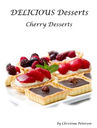 Download Cherry Dessert Recipes (Delicious Desserts Book 7) - Christina Oeterfson | PDF