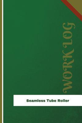 Full Download Seamless Tube Roller Work Log: Work Journal, Work Diary, Log - 126 Pages, 6 X 9 Inches - Orange Logs | PDF