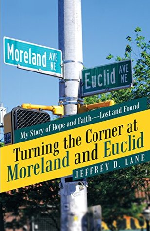 Full Download Turning the Corner at Moreland and Euclid: My Story of Hope and Faith—Lost and Found - Jeffrey D. Lane file in PDF