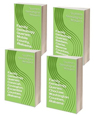 Read Family Genealogy Queries: Alabama County Bundle #2: Mobile, Baldwin, Clarke, Monroe, Choctaw, Washington, Conecuh, Covington, Escambia (Southern Genealogical Research) - R. Stephen Smith file in ePub