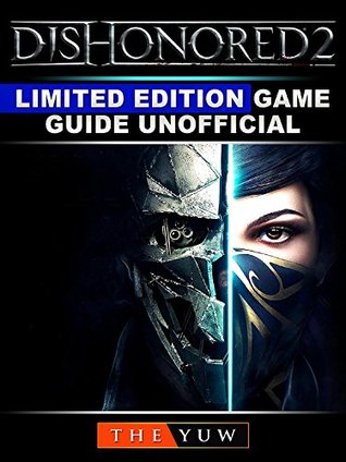 Full Download Dishonored 2 Limited Edition Game Guide Unofficial - The Yuw file in ePub