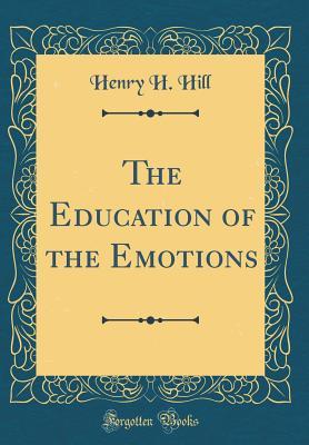 Download The Education of the Emotions (Classic Reprint) - Henry H Hill file in PDF