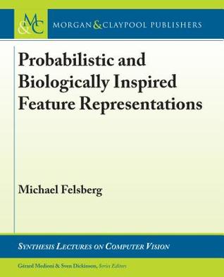 Full Download Probabilistic and Biologically Inspired Feature Representations - Michael Felsberg | PDF