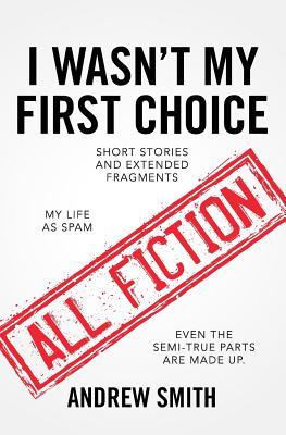 Read Online I Wasn't My First Choice: Short Stories and Extended Fragments - Andrew Smith file in ePub
