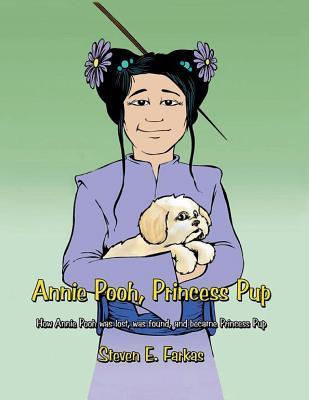 Read Annie Pooh, Princess Pup: How Annie Pooh Was Lost, Was Found, and Became Princess Pup - Steven E. Farkas | PDF