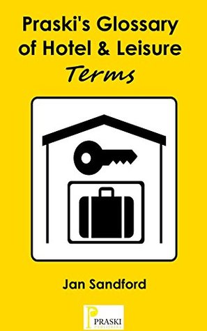 Full Download Praski's Glossary of Hotel and Leisure Terms: (Praski's Glossaries) - Jan Sandford | PDF