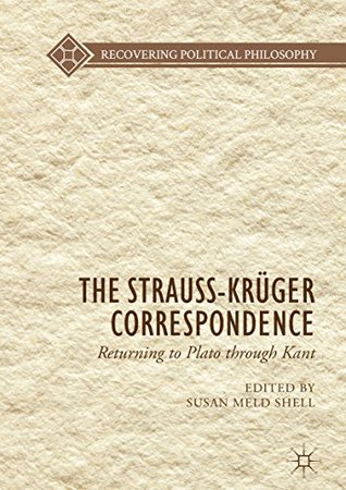 Read The Strauss-Krüger Correspondence: Returning to Plato through Kant (Recovering Political Philosophy) - Susan Meld Shell file in ePub
