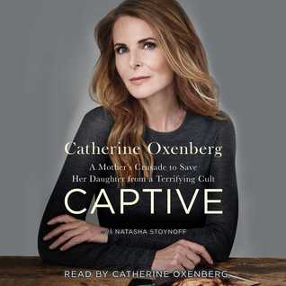 Read Online Captive: A Mother's Crusade to Save Her Daughter from the Terrifying Cult Nxivm - Catherine Oxenberg file in ePub