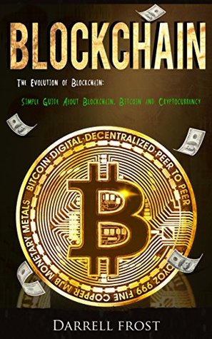 Download Blockchain: The Evolution of Blockchain : Simple Guide About Blockchain, Bitcoin & Cryptocurrency - Darrell Frost file in PDF
