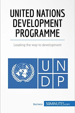 Full Download United Nations Development Programme: Leading the way to development (Economic Culture Book 6) - 50MINUTES.COM file in PDF