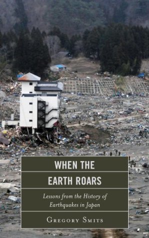 Download When the Earth Roars: Lessons from the History of Earthquakes in Japan (Asia/Pacific/Perspectives) - Gregory Smits | PDF