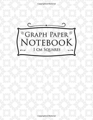 Read Online Graph Paper Notebook: 1 cm Squares: Metric Blank Graphing Paper (1 centimeter squares)- Graph Ruled Composition Notebook, Great for Mathematics, Formulas, Sums & Drawing - White Cover (Volume 69) -  file in ePub