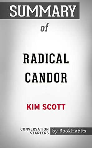 Read Online Summary of Radical Candor: Be a Kick-Ass Boss Without Losing Your Humanity: Conversation Starters - BookHabits file in ePub
