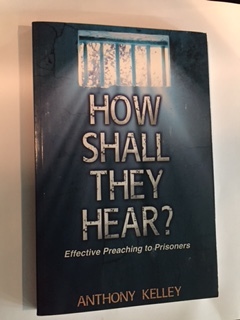 Full Download How Shall They Hear:Effective Preaching to Prisoners - Anthony Kelley file in ePub