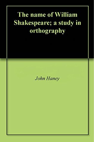 Download The name of William Shakespeare; a study in orthography - John Haney | PDF