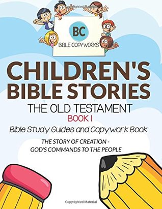 Download Children's Bible Stories - The Old Testament Book 1: Bible Study Guides and Copywork Book - (The Story of Creation - God's Commands to the People) - Bible Copyworks file in ePub