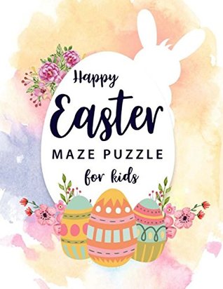 Read Happy Easter Maze Puzzle for Kids: Maze Puzzle Easter Gifts for Boys and Girls, Big Book Of Mazes for Kids, Amazing Maze Large Print 8.5x11, (Activity Book for Kids) (Volume 2) - HR. Puzzle Activity file in PDF