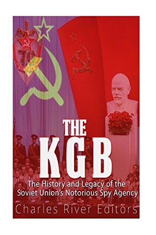 Read The KGB: The History and Legacy of the Soviet Union's Notorious Spy Agency - Charles River Editors | ePub