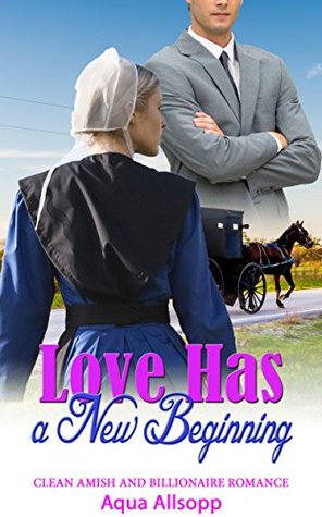 Read Love Has a New Beginning: Clean Amish and Billionaire Romance - Aqua Allsopp file in PDF