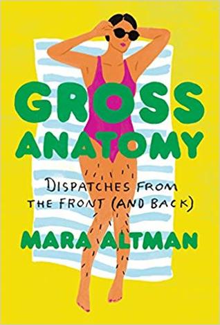Full Download Gross Anatomy: Dispatches from the Front (and Back) - Mara Altman | PDF