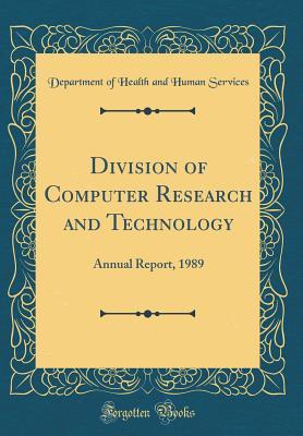 Full Download Division of Computer Research and Technology: Annual Report, 1989 (Classic Reprint) - Department of Health and Human Services file in PDF