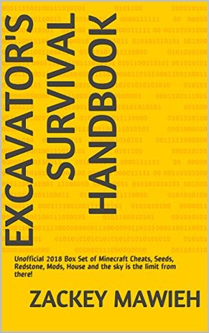 Download Excavator's Survival Handbook: Unofficial 2018 Box Set of Minecraft Cheats, Seeds, Redstone, Mods, House and the sky is the limit from there! - Zackey Mawieh | ePub
