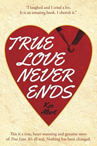 Full Download True Love Never Ends: A True Story of True Love - Ken Albert file in PDF