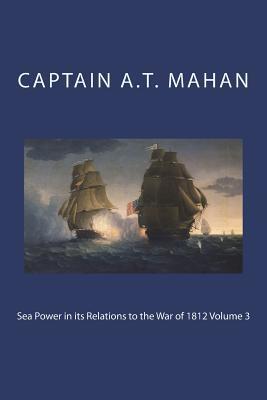Read Sea Power in Its Relations to the War of 1812 Volume 3 - Alfred Thayer Mahan file in PDF