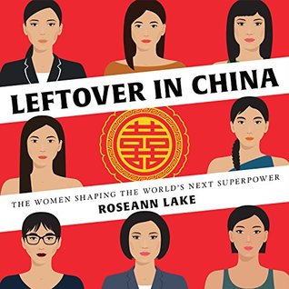 Full Download Leftover in China: The Women Shaping the World's Next Superpower - Roseann Lake | ePub