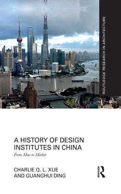 Read A History of Design Institutes in China: From Mao to Market - Charlie Q L Xue | ePub
