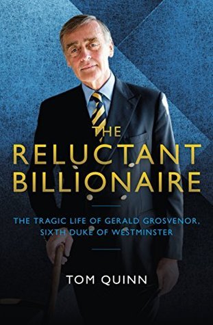 Read The Reluctant Billionaire: The Tragic Life of Gerald Grosvenor, Sixth Duke of Westminster - Tom Quinn file in ePub
