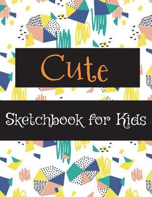 Read Cute Sketchbook for Kids: Sketchbook for Practicing How to Draw, 120 Pages with Drawing, Sketching and Doodling Space (Large Size 8.5x11) (Sketchbook for Kids, Cute Journal for Kids)(Volume 3) - Art Book Publishing file in ePub