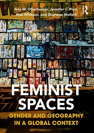 Read Online Feminist Spaces: Gender and Geography in a Global Context - Ann Oberhauser | ePub