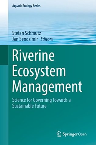 Full Download Riverine Ecosystem Management: Science for Governing Towards a Sustainable Future (Aquatic Ecology Series Book 8) - Stefan Schmutz | PDF