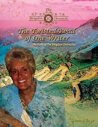 Full Download The Twisted Road Of One Writer: The Birth Of The Bregdan Chronicles - Ginny Dye | ePub