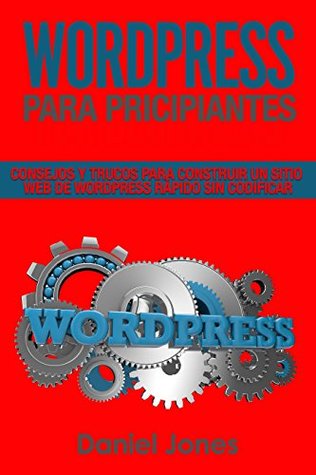 Download WordPress para principiantes (Libro En Español/ WordPress for Beginners Spanish book version): Consejos y trucos para construir un sitio web de WordPress rápido sin codificar - Daniel Jones file in PDF