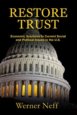 Full Download RESTORE TRUST, Economic Solutions to Current Social and Political Issues in the U.S. - Werner Neff | PDF