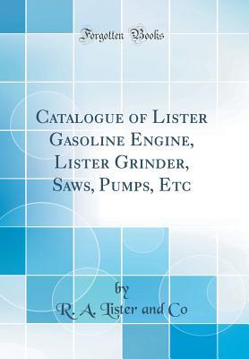 Read Catalogue of Lister Gasoline Engine, Lister Grinder, Saws, Pumps, Etc (Classic Reprint) - R A Lister and Co | ePub