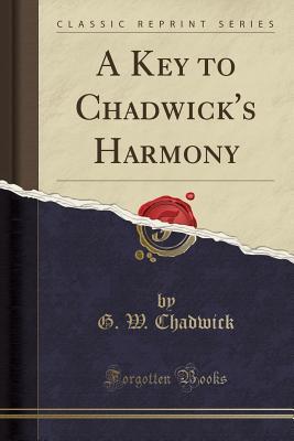 Read Online A Key to Chadwick's Harmony (Classic Reprint) - George Whitefield Chadwick | ePub