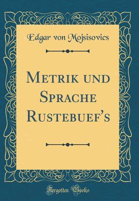 Download Metrik Und Sprache Rustebuef's (Classic Reprint) - Edgar Von Mojsisovics file in PDF