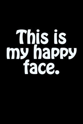 Full Download This Is My Happy Face.: A Lined Notebook for Your Everyday Needs. -  file in PDF
