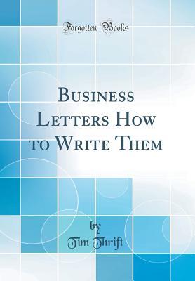 Download Business Letters How to Write Them (Classic Reprint) - Tim Thrift file in PDF