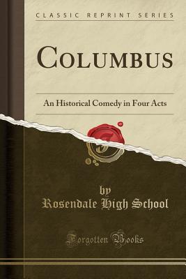 Read Online Columbus: An Historical Comedy in Four Acts (Classic Reprint) - Rosendale High School | PDF