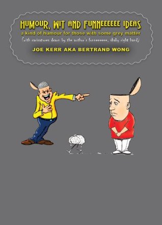 Download HUMOUR, WIT AND FUNNEEEEEE IDEAS a kind of humour for those with some grey matter (with caricatures drawn by the author's funneeeeee, shaky right hand) - Bertrand Wong file in PDF