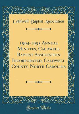 Read Online 1994-1995 Annual Minutes, Caldwell Baptist Association Incorporated, Caldwell County, North Carolina (Classic Reprint) - Caldwell Baptist Association file in ePub