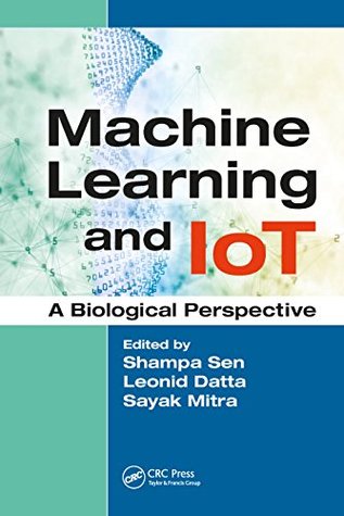 Read Online Machine Learning and IoT: A Biological Perspective - Shampa Sen file in ePub
