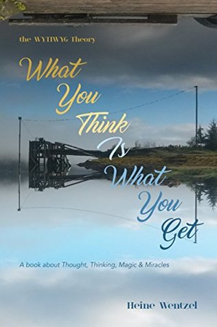 Download The WYTIWYG Theory: A book about Thought, Thinking, Magic and Miracles - Heine Wentzel file in PDF