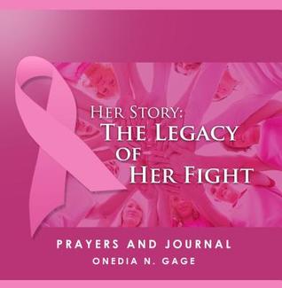 Full Download Her Story Prayers and Journal: The Legacy of Her Fight - Onedia Nicole Gage | PDF